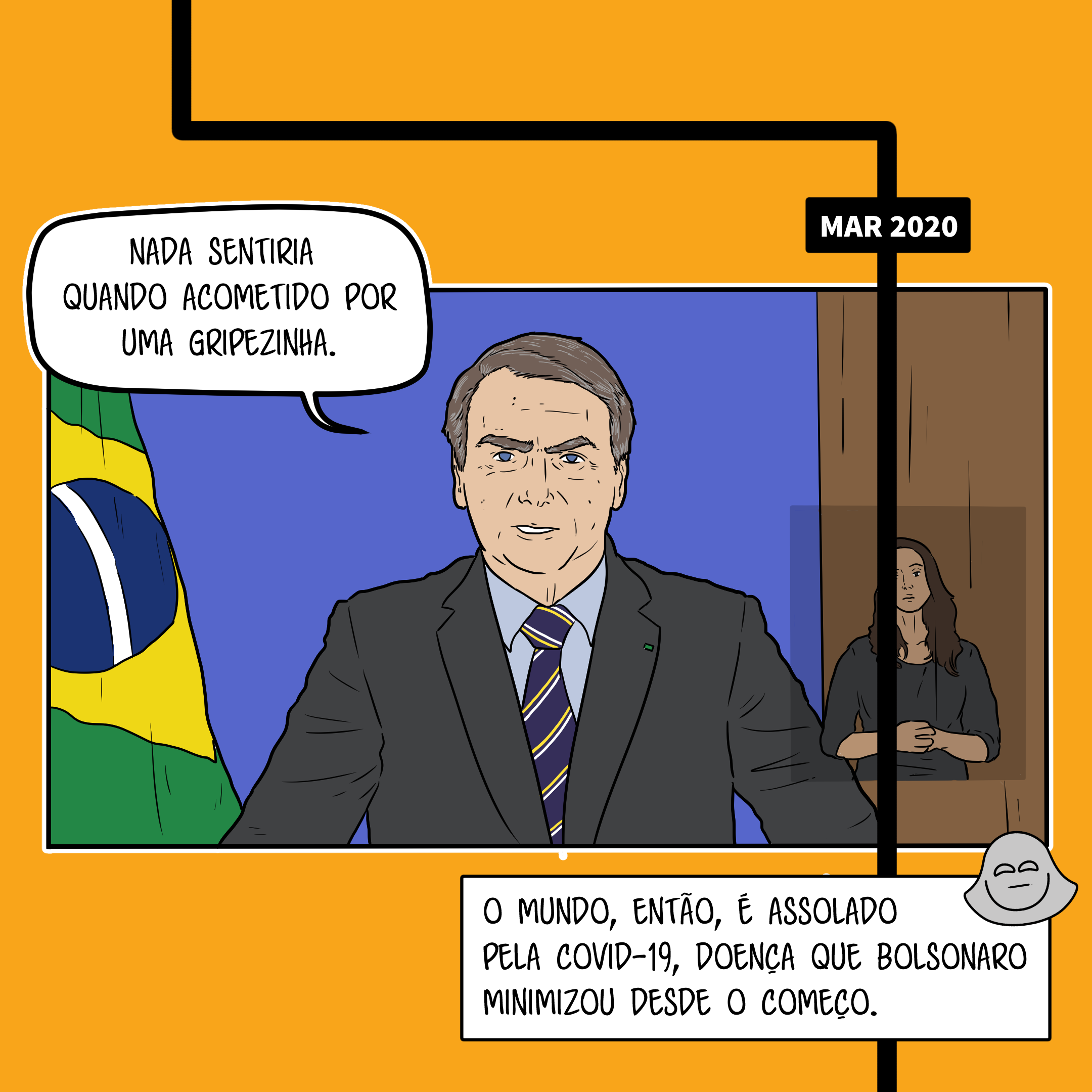 Bolsonaro diz, em pronunciamento, que Nada sentiria quando acometido por uma gripezinha. Legenda: O mundo, então, é assolado pela Covid-19, doença que Bolsonaro minimizou desde o começo.