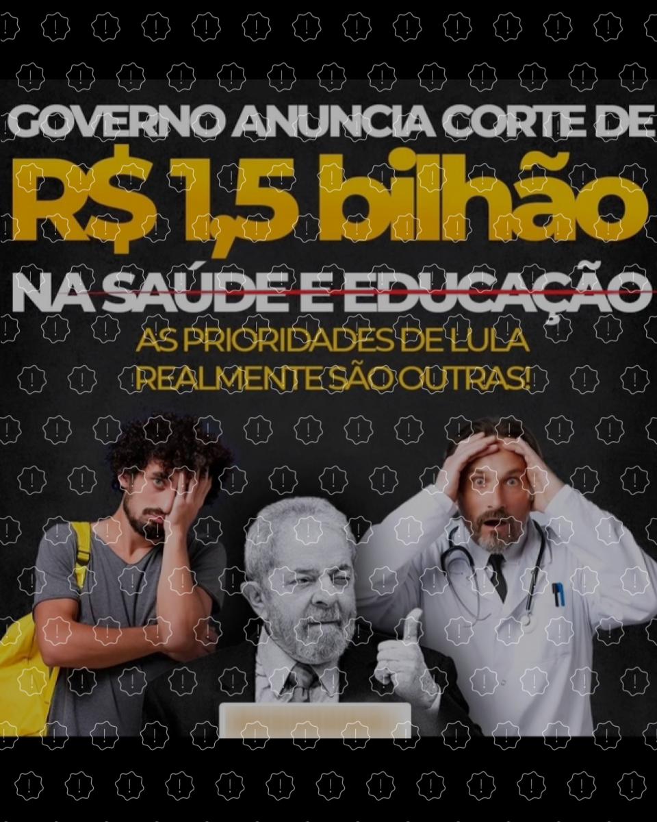 Posts difundem que o governo Lula cortou R$ 1,5 bilhão dos ministérios da Educação e da Saúde; valor bloqueado das pastas for menor: R$ 784 milhões.