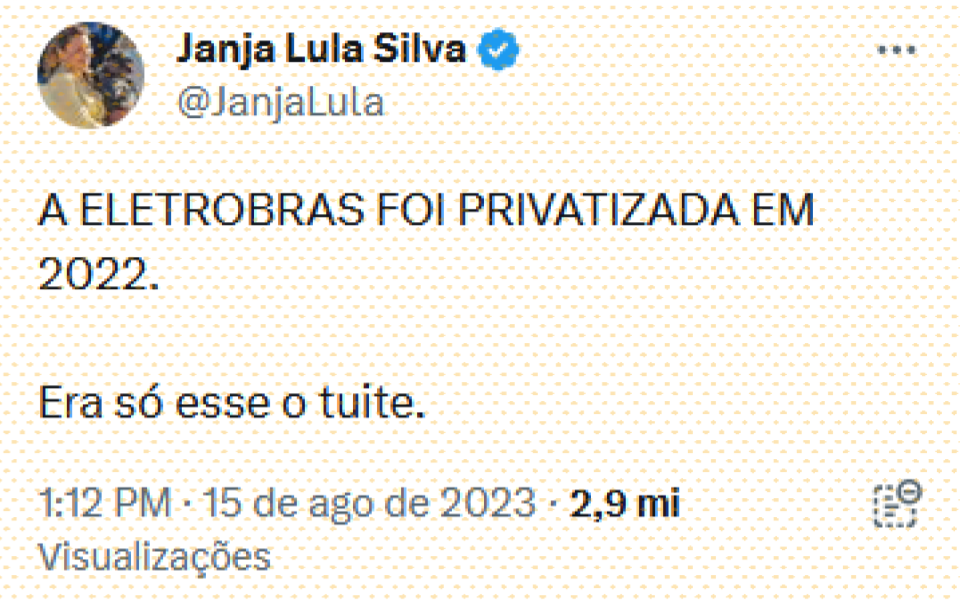 Print de post de Janja publicado no início da tarde do dia 15 de agosto que diz ‘A Eletrobras foi privatizada em 2022. Era só esse o tuite’