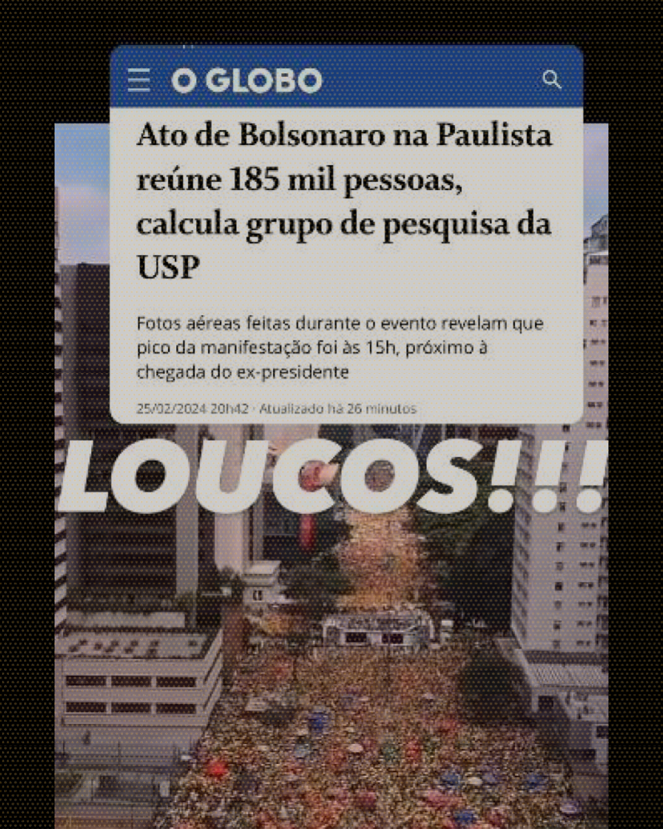  Ao fundo, imagem da avenida Paulista lotada; em primeiro plano, print de manchete do jornal O Globo que cita estimativa de público de pesquisadores da USP. Sobre a foto há a legenda ‘Loucos!!!’