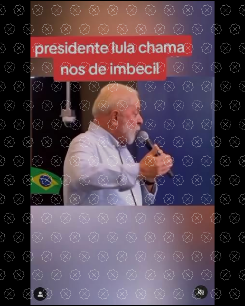 Discurso editado de Lula circula no TikTok com legenda ‘presidente nos chama de imbecil’