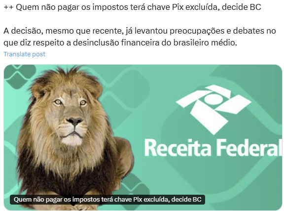 Captura de tela de uma publicação no X na qual lê-se: 'Quem não pagar os impostos terá chave Pix excluída, decide BC. A decisão, mesmo que recente, já levantou preocupações e debate'. Abaixo, está a imagem de um leão em destaque à esquerda. Ao fundo, há um tom esverdeado com o logotipo da Receita Federal destacado em branco à direita.