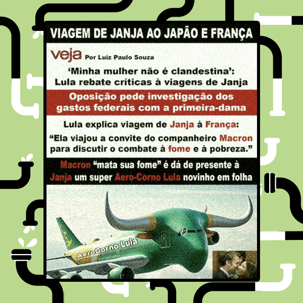 Imagem de avião verde e amarelo com chifres de boi com os dizeres ‘AeroCorno Lula’. Acima da imagem, há diversas frases de supostas manchetes jornalísticas, como um texto da Veja com o título ‘Minha mulher não é clandestina’: Lula rebate críticas à viagens de Janja’