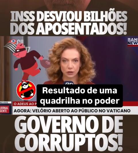 Montagem com elementos visuais e texto abordando alegações de corrupção. Na parte superior, aparece a frase ‘INSS desviou bilhões dos aposentados!’ em letras grandes. No centro da imagem, uma apresentadora do canal BandNews está no ar durante um telejornal, com uma faixa sobreposta que diz ‘Resultado de uma quadrilha no poder’. Ao lado, há ilustrações estilizadas de porcos com trajes de ladrão segurando sacos de dinheiro. Na parte inferior, há outra frase em destaque: ‘Governo de corruptos!’.