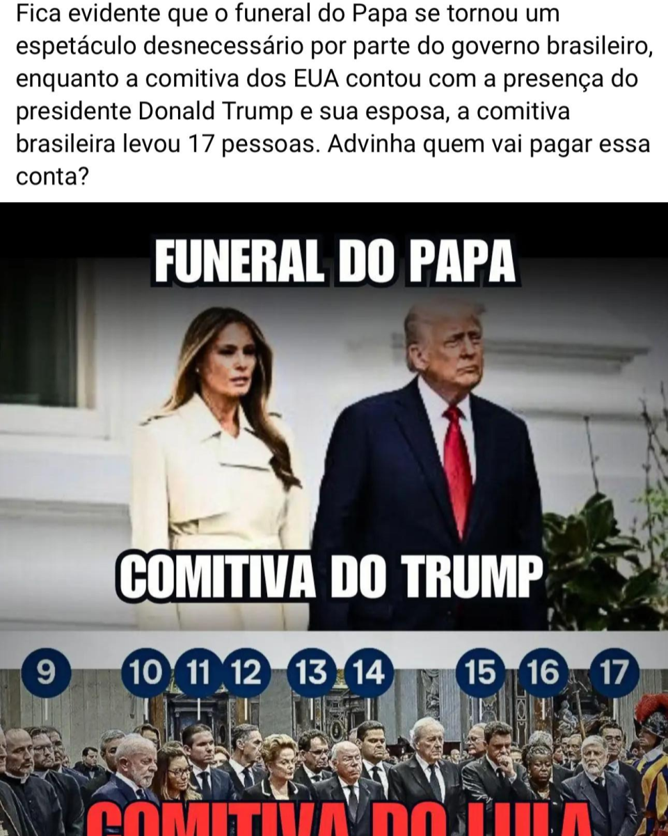 Imagem comparativa de duas comitivas presentes no funeral do papa Francisco. Na parte superior está o presidente americano Donald Trump, homem branco de cabelos loiros, usando terno azul escuro e gravata vermelha, ao lado de sua esposa, Melania Trump, mulher branca de cabelos castanhos, trajando um casaco branco. No centro da imagem está escrito: ‘COMITIVA DO TRUMP’. Na parte inferior, uma foto mostra o presidente Lula, homem branco, de barba e cabelos grisalhos, vestindo terno escuro, ao lado de sua esposa, Janja, e outras autoridades brasileiras, todos usando roupas formais escuras. Legenda em letras vermelhas diz: ‘COMITIVA DO LULA’, e números identificam 17 pessoas.