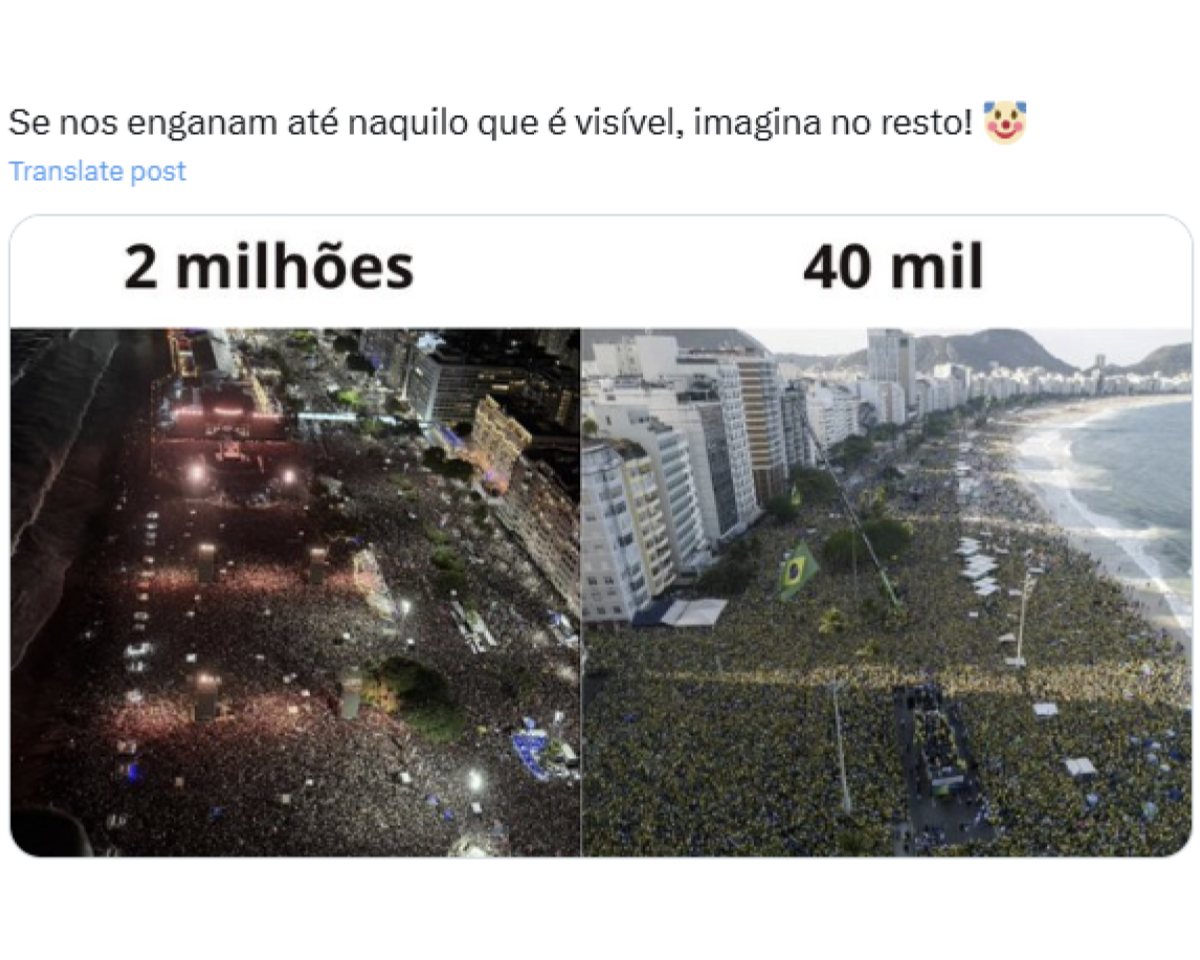 A imagem mostra uma montagem comparativa dividida em duas partes. Na parte superior, há um texto em letras pretas sobre fundo branco onde lê-se 'Se nos enganam até naquilo que é visível, imagina no resto!'. Abaixo está a montagem com duas fotos aéreas de grandes aglomerações em Copacabana, no Rio de Janeiro. À esquerda, vê-se uma imagem noturna com grande concentração de pessoas, luzes e estrutura de palco iluminado. Acima, está escrito '2 milhões'. À direita está uma imagem diurna de uma manifestação com predominância de roupas verde e amarelo, bandeiras do Brasil e um caminhão de som. Acima, está escrito '40 mil'.