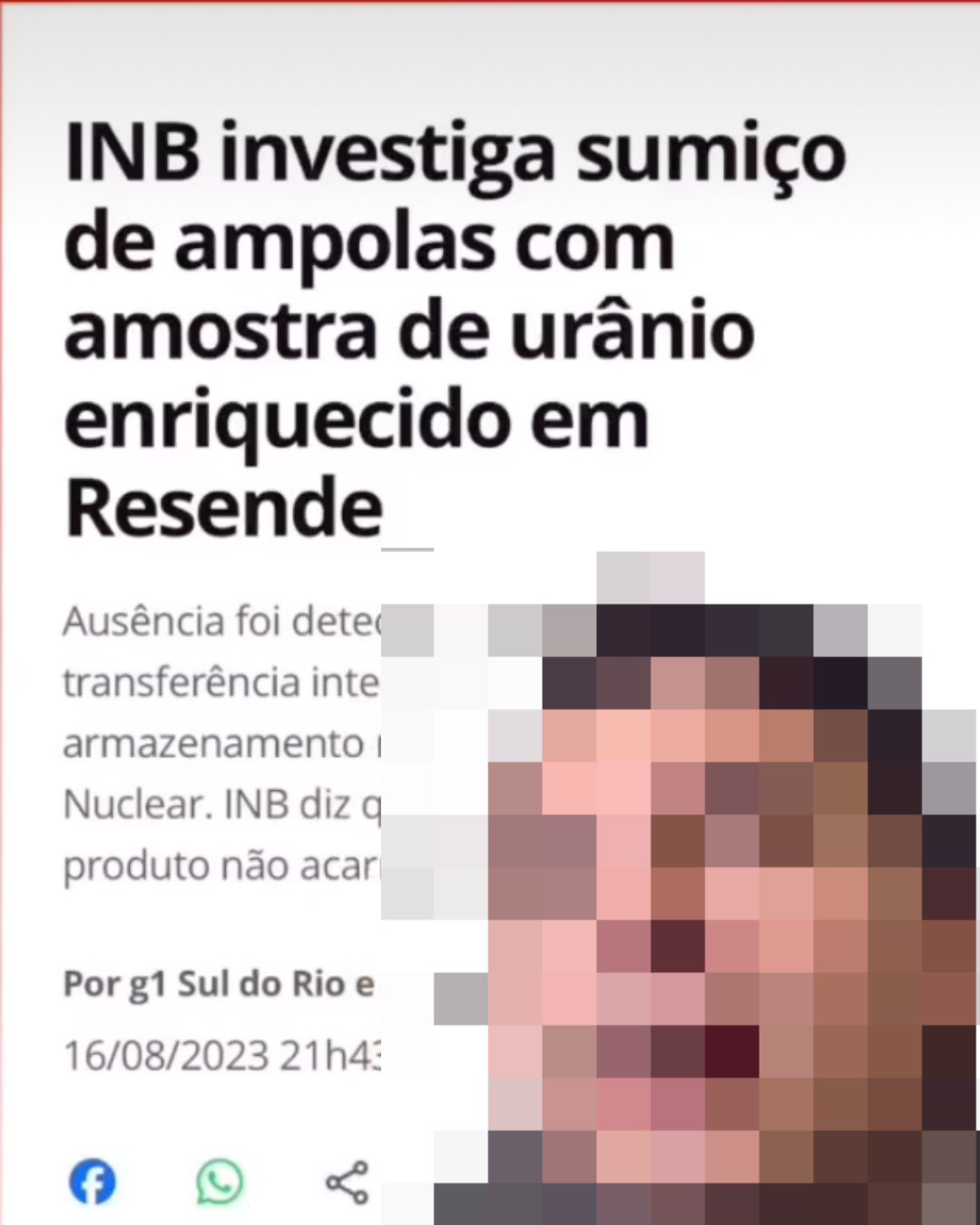 Publicação no Facebook mostra em primeiro plano um homem que teve o rosto pixelizado para ter a identidade preservada. Ao fundo, há o print de uma notícia que diz: ‘INB investiga sumiço de ampolas com amostra de urânio enriquecido em Resende’.