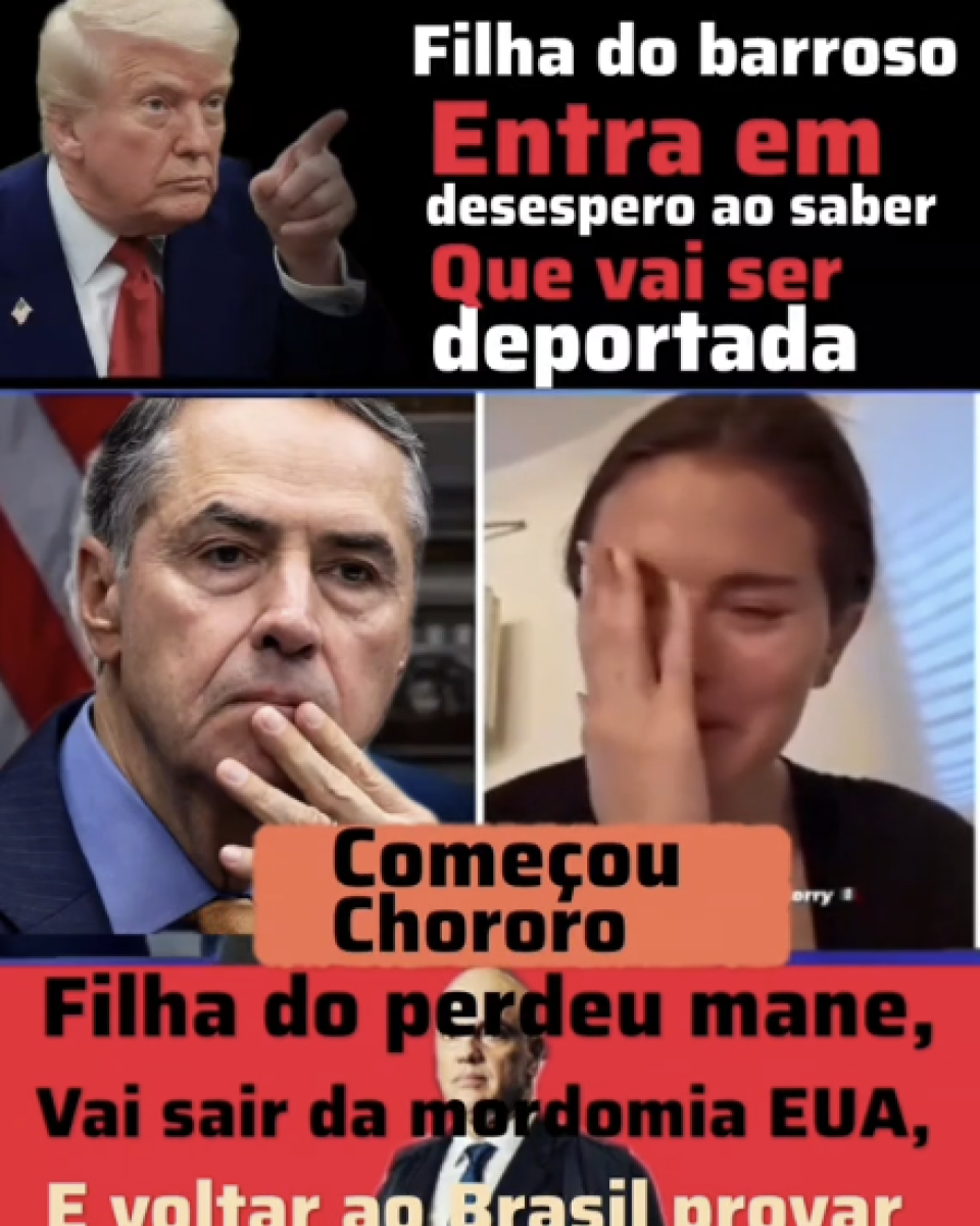 A imagem é composta por quatro fotografias e diversos textos sobrepostos. No canto superior esquerdo, há uma foto de Donald Trump, um homem branco alaranjado com cabelos platinados, apontando o dedo. À direita dessa imagem, sobre fundo preto, está escrito em letras brancas e vermelhas: 'Filha do barroso Entra em desespero ao saber Que vai ser deportada'. Abaixo, no lado esquerdo, aparece uma foto do ministro Luís Roberto Barroso, um homem branco de cabelos grisalhos, com a mão no rosto, e ao lado direito uma mulher com expressão de choro e a mão no rosto. Entre essas duas imagens, sobre uma faixa laranja, está escrito 'Começou Chororo'. Na parte inferior da imagem, há uma foto do ministro Alexandre de Moraes, um homem branco e careca, com os braços cruzados, sobre um fundo vermelho. Acima da imagem de Moraes, está escrito: 'Filha do perdeu mane, Vai sair da mordomia EUA, E voltar ao Brasil provar'.