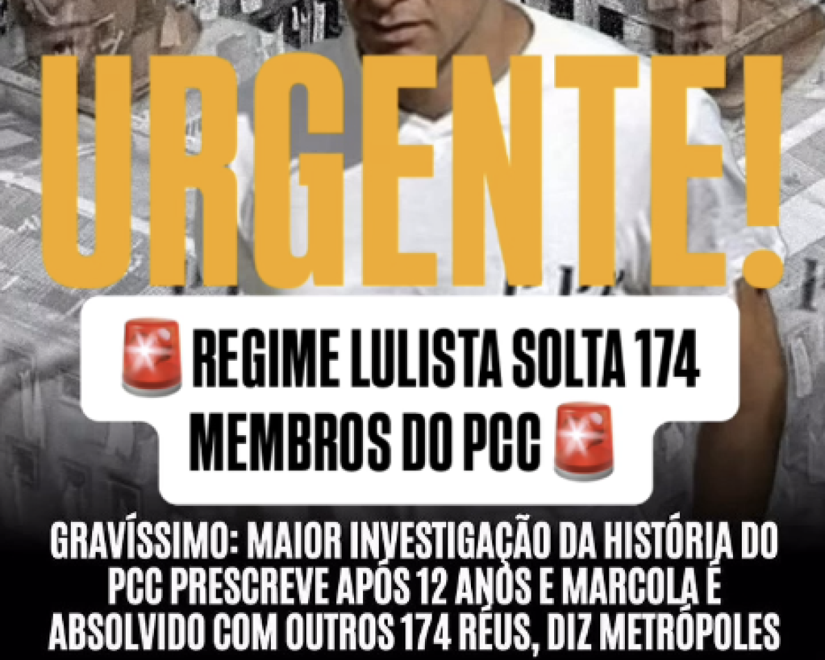 A imagem mostra um cartaz digital com a palavra ‘URGENTE!’ escrita em letras muito grandes e amarelas no topo. Abaixo, há uma faixa branca com ícones de sirene vermelha dos dois lados e o texto ‘REGIME LULISTA SOLTA 174 MEMBROS DO PCC’ em letras pretas. Na parte inferior, aparece outro texto em branco, em fonte menor, dizendo: ‘GRAVÍSSIMO: MAIOR INVESTIGAÇÃO DA HISTÓRIA DO PCC PRESCREVE APÓS 12 ANOS E MARCOLA É ABSOLVIDO COM OUTROS 174 RÉUS, DIZ METRÓPOLES’. Ao fundo, aparece a foto de um homem vestindo camiseta branca, com outras imagens desfocadas atrás dele.