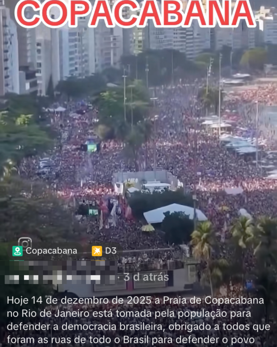 Publicação compartilhada no TikTok que mostra uma multidão na orla da praia de Copacabana, no Rio de Janeiro. Ao centro, há um trio elétrico, tendas brancas, bandeiras de movimentos sociais e uma construção. O post leva a legenda: ‘COPACABANA. Hoje, 14 de dezembro de 2025, a Praia de Copacabana no Rio de Janeiro está tomada pela população para defender a democracia brasileira, obrigado a todos que foram às ruas de todo o Brasil para defender o povo brasileiro. Muito obrigado mesmo!’