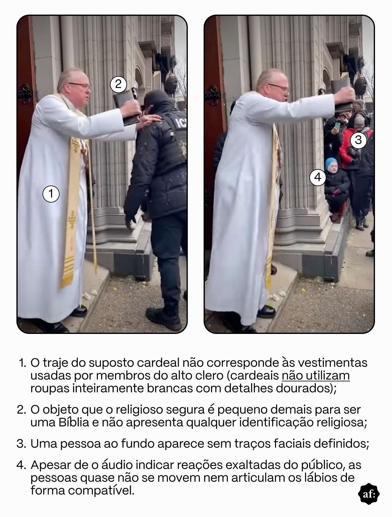 Imagem composta por dois quadros verticais colocados lado a lado, com cantos arredondados. Nos dois quadros aparece um homem mais velho vestindo uma túnica branca longa, com uma faixa vertical clara com detalhes dourados pendendo do pescoço até a altura das pernas. Ele está em frente à entrada de um edifício com grandes colunas de pedra clara e uma porta aberta ao fundo. No quadro da esquerda, o homem segura um objeto escuro com a mão direita, estendendo o braço em direção a um agente que usa roupa preta, gorro e colete com a palavra “ICE” em letras brancas nas costas; o agente está de perfil e caminha para a direita. No quadro da direita, o mesmo homem aparece com o braço estendido mais à frente, ainda segurando o objeto escuro, enquanto várias pessoas estão reunidas ao fundo, algumas usando casacos, gorros e máscaras, e algumas segurando celulares. Em ambos os quadros há números brancos em círculos pretos posicionados sobre diferentes partes da imagem, numerados de 1 a 4. Abaixo das imagens há um bloco de texto em português, em fundo branco, organizado em quatro itens numerados, escritos em preto. No canto inferior direito da imagem aparece um pequeno logotipo preto com as letras “af.”.