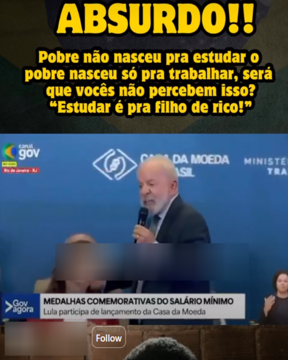 Imagem traz, na parte superior, um fundo escuro com o texto em letras grandes amarelas ‘ABSURDO!!’ e, abaixo, uma frase em amarelo que diz ‘Pobre não nasceu pra estudar o pobre nasceu só pra trabalhar, será que vocês não percebem isso? “Estudar é pra filho de rico!”’. No centro, há um frame de transmissão oficial em que Luiz Inácio Lula da Silva, homem idoso de pele clara, cabelo curto branco e barba branca, aparece de perfil segurando um microfone.