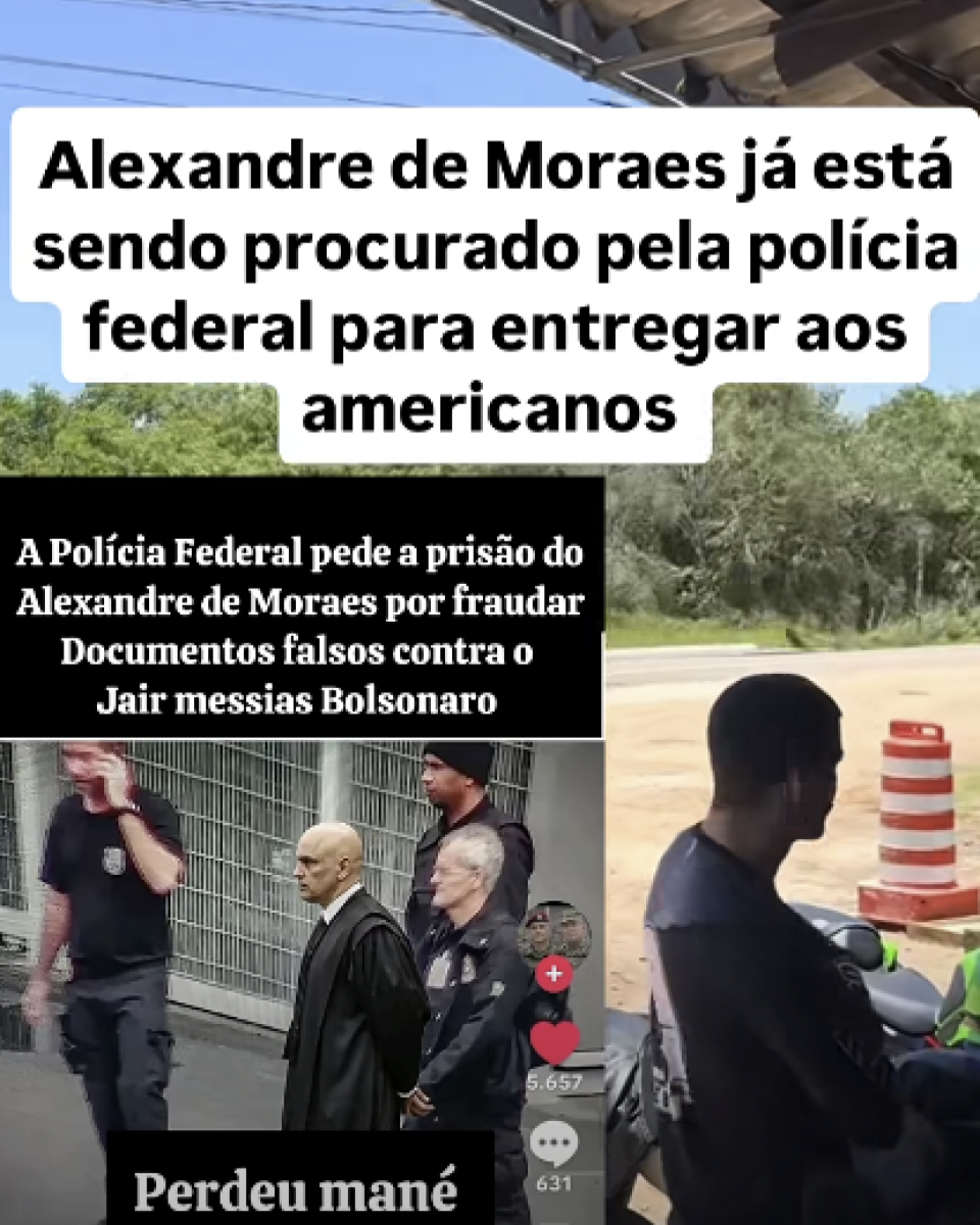 Montagem com textos e duas cenas diferentes. Na parte superior, há um bloco de texto que diz: ‘Alexandre de Moraes já está sendo procurado pela polícia federal para entregar aos americanos’. Abaixo, à esquerda, há outro bloco de texto que diz: ‘A Polícia Federal pede a prisão do Alexandre de Moraes por fraudar Documentos falsos contra o Jair messias Bolsonaro’. Logo abaixo, aparece uma suposta imagem de Moraes — homem careca vestindo toga preta, caminhando ao lado de agentes policiais uniformizados. Na parte inferior dessa seção, legenda diz: ‘Perdeu mané’. À direita, há uma cena ao ar livre com um homem visto de perfil ao lado de uma motocicleta.