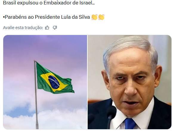 Imagem composta por duas partes lado a lado: à esquerda, a bandeira do Brasil em verde, amarelo e azul hasteada em um mastro, ondulando ao vento contra um céu parcialmente nublado; à direita, Benjamin Netanyahu, homem de pele clara, cabelo curto grisalho e expressão séria aparece em close, vestindo terno escuro, camisa branca e gravata, diante de um microfone, sugerindo um contexto institucional ou político. Acima da imagem, há texto que diz: ‘Brasil expulsou o Embaixador de Israel.. Parabéns ao Presidente Lula da Silva’.