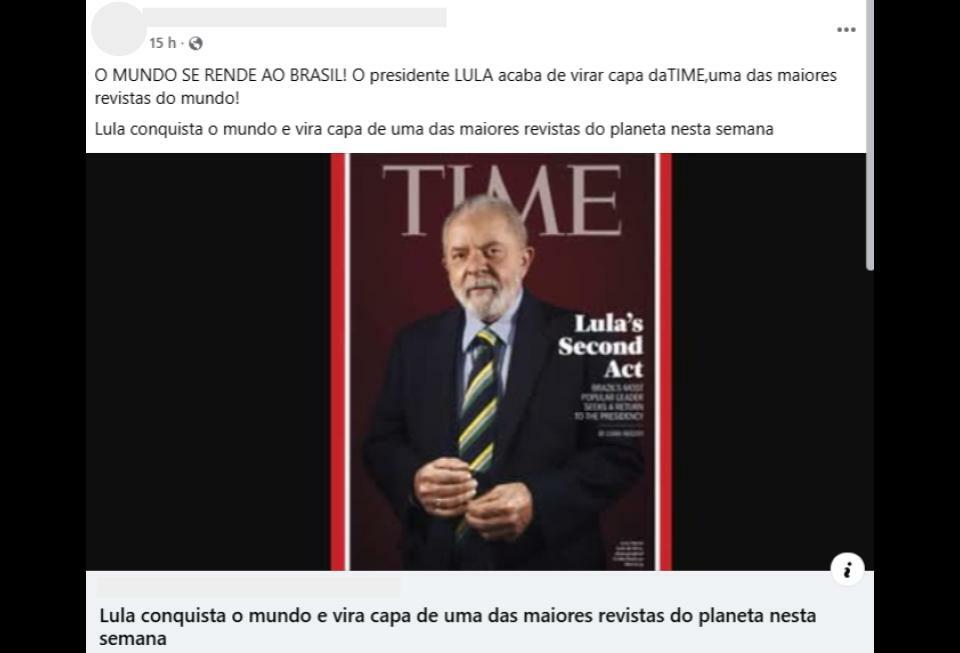 Publicação enganosa em rede social cujo texto diz: 'O MUNDO SE RENDE AO BRASIL! O presidente LULA acaba de virar capa da TIME,uma das maiores revistas do mundo! Lula conquista o mundo e vira capa de uma das maiores revistas do planeta nesta semana'. Acompanhando o texto, há uma imagem da capa da revista Time com o presidente Lula de pé, com as mãos entrelaçadas, vestindo terno escuro e gravata listrada em azul, verde e amarelo, sobre um fundo escuro. O título na capa da revista é 'Lula's Second Act' (O Segundo Ato de Lula), com um subtítulo menor em inglês abaixo. Na parte inferior da imagem, um bloco de link repete a manchete celebrando a capa.