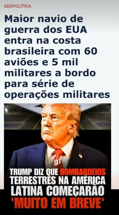 Na parte superior da imagem, aparece o título: ‘Maior navio de guerra dos EUA entra na costa brasileira com 60 aviões e 5 mil militares a bordo para série de operações militares’. Abaixo, há uma foto de Donald Trump — homem idoso de cabelos loiros e pele clara, vestido com terno preto e gravata vermelha — com expressão séria. Sobre a imagem, um texto em letras grandes afirma: ‘TRUMP DIZ QUE BOMBARDEIOS TERRESTRES NA AMÉRICA LATINA COMEÇARÃO ‘MUITO EM BREVE’. O logotipo do g1 aparece no centro da montagem.