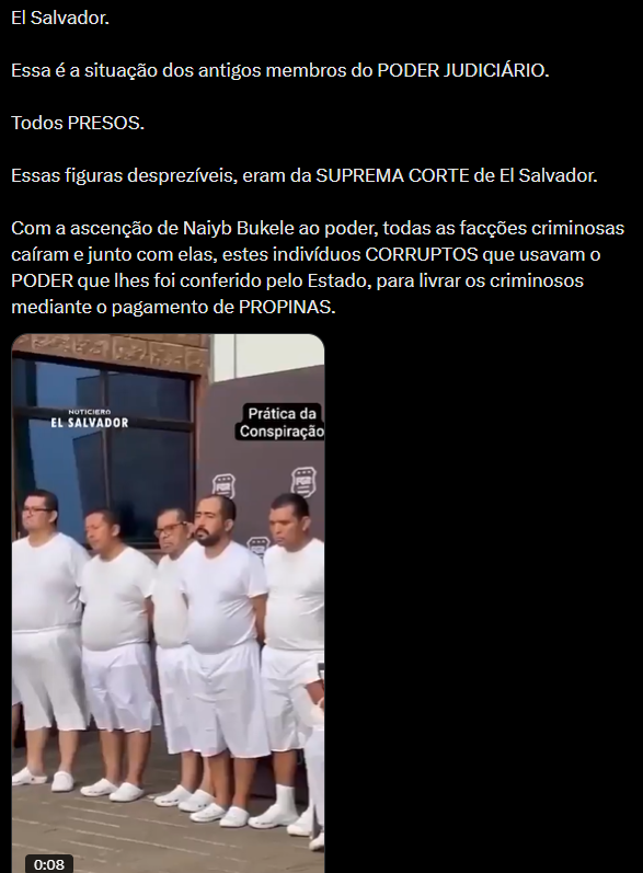 A imagem é uma captura de tela de uma postagem de rede social cujo texto afirma que antigos membros da Suprema Corte de El Salvador foram presos por corrupção e recebimento de propinas após a ascensão de Nayib Bukele ao poder. Abaixo do texto, há o player de um vídeo exibindo uma série de homens e mulheres perfilados e vestindo uniformes prisionais brancos (camisetas, bermudas e calçados).