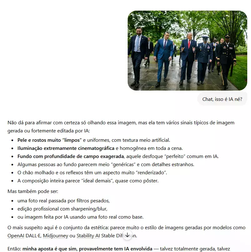 Imagem mostra captura de tela de conversa sobre inteligência artificial. Na parte superior, aparece uma fotografia de um grupo de homens caminhando ao ar livre em um caminho molhado cercado por árvores. Entre eles está Donald Trump — homem de pele clara, cabelo loiro, usando terno escuro e gravata vermelha — acompanhado por outros homens de terno e militares uniformizados. Abaixo da imagem, há a mensagem: ‘Chat, isso é IA né?’. Em seguida, aparece um longo texto em português afirmando que a imagem apresenta sinais típicos de geração por inteligência artificial, como ‘pele e rostos muito limpos’, ‘iluminação extremamente cinematográfica’ e ‘fundo com profundidade de campo exagerada’. O texto também cita modelos de IA como ‘OpenAI DALL·E’, ‘Midjourney’ e ‘Stable Diffusion’.