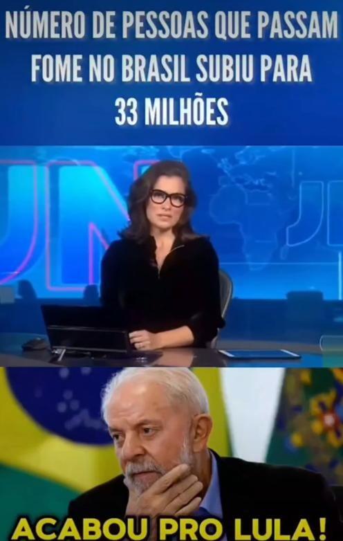 Uma imagem vertical dividida em três seções. A seção superior apresenta um fundo azul com o texto em letras maiúsculas brancas: 'NÚMERO DE PESSOAS QUE PASSAM FOME NO BRASIL SUBIU PARA 33 MILHÕES'. A seção central exibe uma captura de tela de um telejornal, mostrando uma apresentadora de cabelos escuros na altura dos ombros, usando óculos de armação escura e blusa preta, sentada atrás de uma bancada com um notebook à sua frente. Ao fundo da bancada, um painel azul iluminado exibe um mapa-múndi estilizado e as grandes letras contornadas 'JN'. A seção inferior mostra uma fotografia de Luiz Inácio Lula da Silva com feição séria e pensativa, com a mão esquerda apoiada no queixo, vestindo paletó escuro e camisa azul-clara. Atrás dele, as cores da bandeira do Brasil aparecem desfocadas. Na base desta seção inferior, sobreposto à imagem, destaca-se o texto em grandes letras maiúsculas amarelas com contorno preto: 'ACABOU PRO LULA!'. 