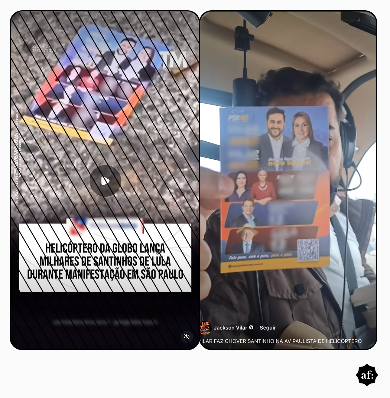'Montagem lado a lado comparando duas capturas de tela em formato vertical. À esquerda, uma publicação exibe a vista aérea de um chão coberto por folhetos políticos de campanha, acompanhada da legenda em caixa alta: 'HELICÓPTERO DA GLOBO LANÇA MILHARES DE SANTINHOS DE LULA DURANTE MANIFESTAÇÃO EM SÃO PAULO'. À direita, dentro da cabine de um helicóptero, um homem veste fone de comunicação e segura diante do rosto um dos santinhos impressos, onde aparecem fotos de candidatos do partido PSB com o logotipo PSB 40. Na parte inferior do lado direito, lê-se o nome do perfil 'Jackson Vilar' com a legenda parcialmente visível: 'VILAR FAZ CHOVER SANTINHO NA AV PAULISTA DE HELICÓPTERO'. No canto inferior direito da montagem, há um pequeno selo preto circular com as letras 'af:' em branco.'