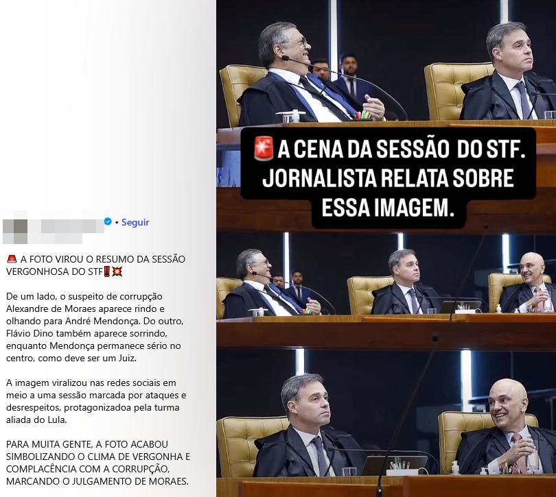 Uma captura de tela exibe à esquerda o texto de uma publicação em rede social e à direita uma montagem com três fotografias sequenciais de uma sessão do Supremo Tribunal Federal. O texto à esquerda, com o nome do autor borrado, inicia com '🚨 A FOTO VIROU O RESUMO DA SESSÃO VERGONHOSA DO STF‼️ 💥' e descreve que Alexandre de Moraes e Flávio Dino aparecem rindo, enquanto André Mendonça permanece sério. As imagens à direita mostram diferentes enquadramentos desses três homens, todos de pele clara e vestindo togas pretas sobre camisas brancas e gravatas. A foto central exibe os três juízes sentados lado a lado em uma bancada de madeira: o homem à esquerda possui cabelos grisalhos, usa óculos e sorri; o homem ao centro tem cabelos curtos escuros e grisalhos, mantendo uma expressão séria; e o homem à direita é calvo e sorri olhando na direção do juiz central. Sobreposta à foto superior, uma tarja preta exibe o texto em letras maiúsculas brancas: '🚨 A CENA DA SESSÃO DO STF. JORNALISTA RELATA SOBRE ESSA IMAGEM.'.