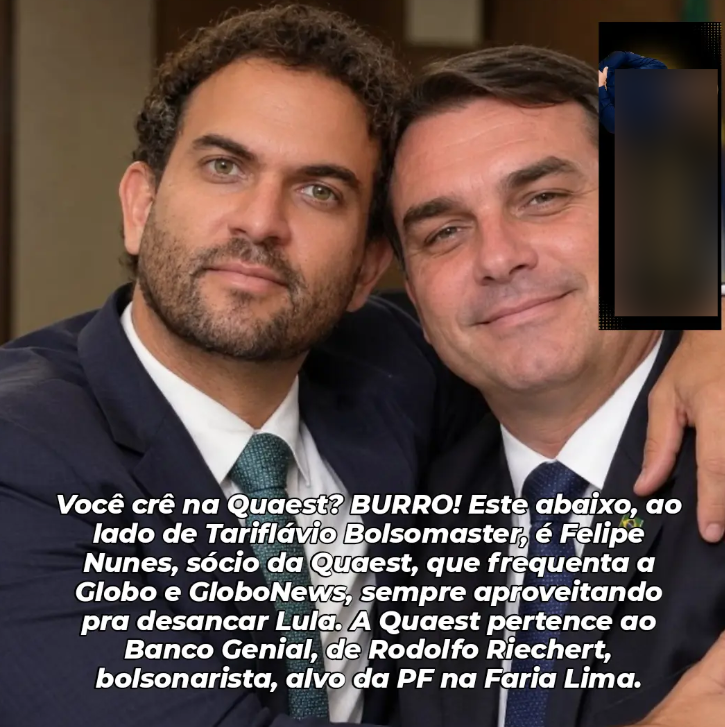 Imagem mostra Felipe Nunes ao lado de Flávio Bolsonaro, quase abraçados. Na imagem há um texto: Você crê na Quaest? BURRO! Este abaixo, ao lado de Tariflávio Bolsomaster, é Felipe Nunes, sócio da Quaest, que frequenta a Globo e GloboNews, sempre aproveitando pra desancar Lula. A Quaest pertence ao Banco Genial, de Rodolfo Riechert, bolsonarista, alvo da PF na Faria Lima.