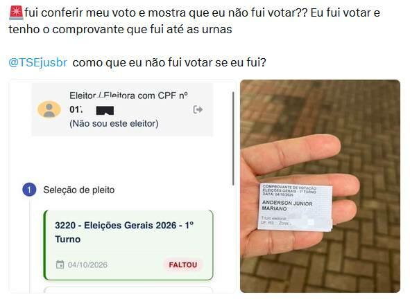 A imagem exibe uma captura de tela de uma publicação acompanhada pelo texto superior '🚨fui conferir meu voto e mostra que eu não fui votar?? Eu fui votar e tenho o comprovante que fui até as urnas @TSEjusbr como que eu não fui votar se eu fui?'. Abaixo da mensagem, há duas imagens menores dispostas lado a lado. A imagem da esquerda mostra a interface de um sistema digital exibindo a seção 'Eleitor / Eleitora' com um número de CPF parcialmente oculto, seguida por uma área delimitada por uma linha verde contendo a inscrição '3220 - Eleições Gerais 2026 - 1º Turno', a data '04/10/2026' e a palavra 'FALTOU' destacada em um quadro vermelho. A imagem da direita apresenta uma mão humana de pele clara segurando um pequeno papel retangular branco sobre um fundo de calçamento de blocos rústicos. No papel impresso, lê-se 'COMPROVANTE DE VOTAÇÃO ELEIÇÕES GERAIS - 1º TURNO DATA: 04/10/2026', seguido pelo nome 'ANDERSON JUNIOR MARIANO', com as informações inferiores referentes ao título eleitoral borradas.