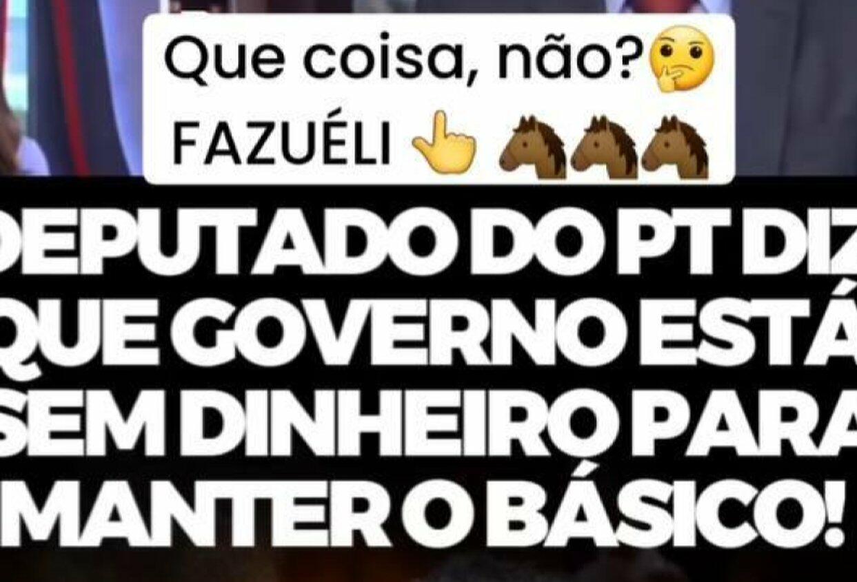 Deputado do PT não disse que governo está sem dinheiro