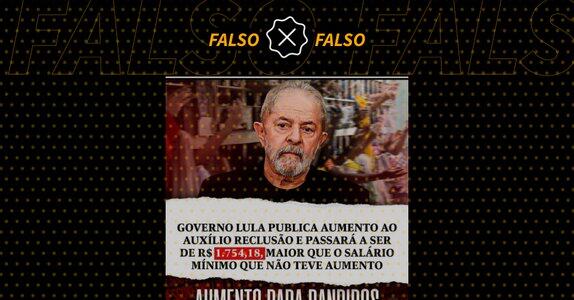 Lula aumenta auxílio-reclusão de R$ 1.212 para R$ 1.754,18, mais do que o  salário-mínimo #boato