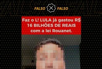 É falso que governo Lula gastou R$ 16 bilhões com Lei Rouanet em 2023