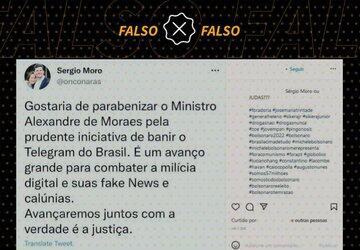É falso tweet em que Moro elogia Alexandre de Moraes por banir Telegram
