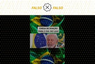 É falso que Lula mandou interromper doações para o RS
