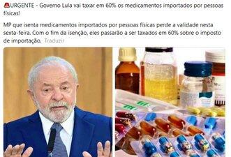 É falso que governo Lula passou a taxar remédios importados por pessoas físicas