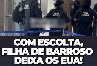 Vídeo não mostra filha de Barroso sendo escoltada por policiais em aeroporto nos EUA