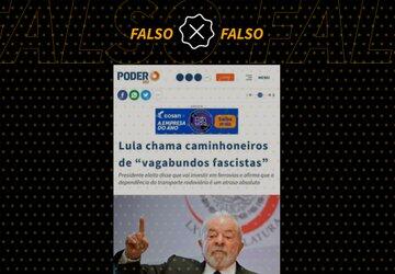 É falso que Lula chamou caminhoneiros de ‘vagabundos fascistas’