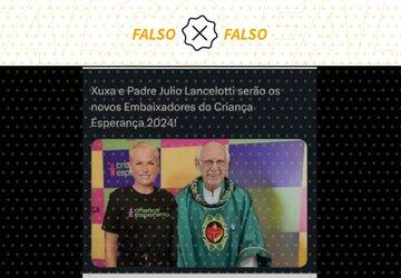 É falso que Xuxa e padre Júlio Lancellotti serão embaixadores do Criança Esperança 2024