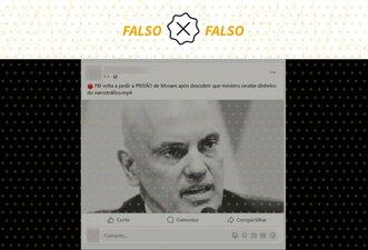 Não é verdade que FBI pediu prisão de Moraes e o acusou de elo com narcotráfico