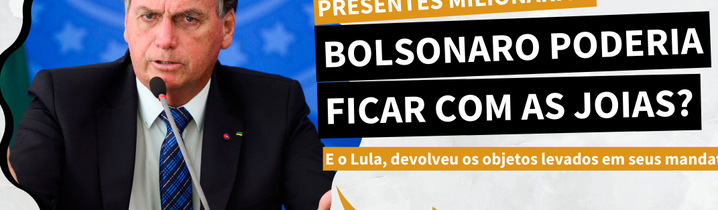 Entenda o caso das joias milionárias de Bolsonaro