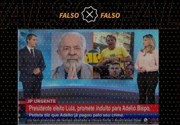 Lula não prometeu e Jovem Pan não noticiou indulto a Adélio Bispo