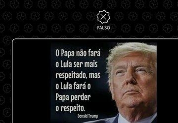 Trump não disse 'Papa não fará Lula mais respeitado, mas Lula fará o papa perder o respeito'