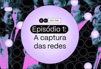 Episódio de estreia de Ctrl+Fake explica como a desinformação faz parte da arquitetura das redes